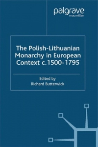 Könyv Polish-Lithuanian Monarchy in European Context, C.1500-1795 Richard Butterwick