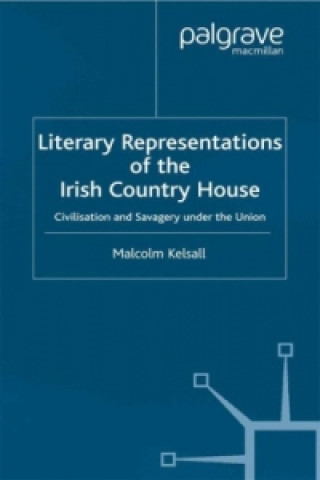 Könyv Literary Representations of the Irish Country House M. Kelsall