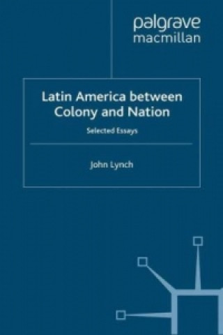 Kniha Latin America Between Colony and Nation J. Lynch