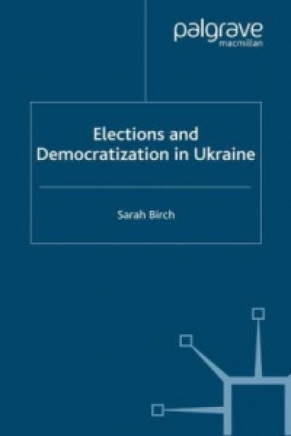 Buch Elections and Democratization in Ukraine Sarah Birch