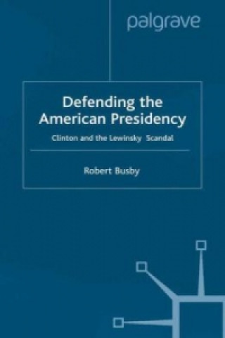 Książka Defending the American Presidency Robert Busby