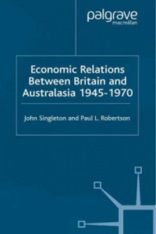 Knjiga Economic Relations Between Britain and Australia from the 1940s-196 J. Singleton