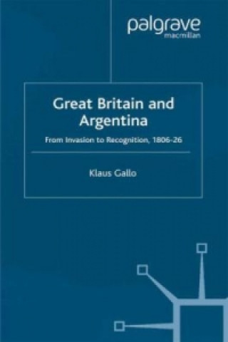 Książka Great Britain and Argentina K. Gallo