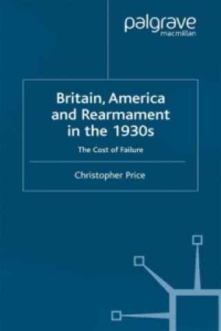 Kniha Britain, America and Rearmament in the 1930s C. Price