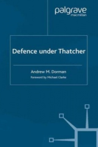 Könyv Defence Under Thatcher A. Dorman