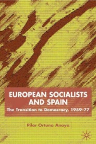 Kniha European Socialists and Spain Pilar Ortuno Anaya