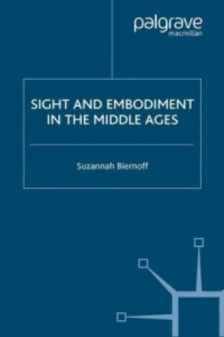 Kniha Sight and Embodiment in the Middle Ages S. Biernoff