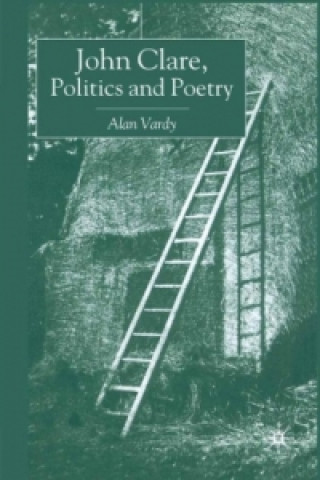 Kniha John Clare, Politics and Poetry Alan D. Vardy