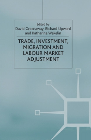 Könyv Trade, Investment, Migration and Labour Market Adjustment David Greenaway