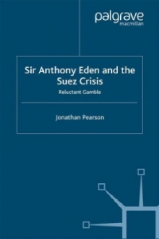 Kniha Sir Anthony Eden and the Suez Crisis J. Pearson