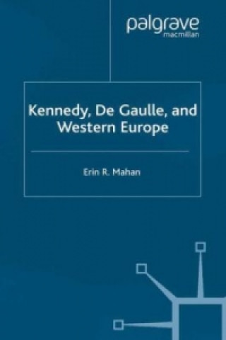 Carte Kennedy, de Gaulle and Western Europe Erin Mahan