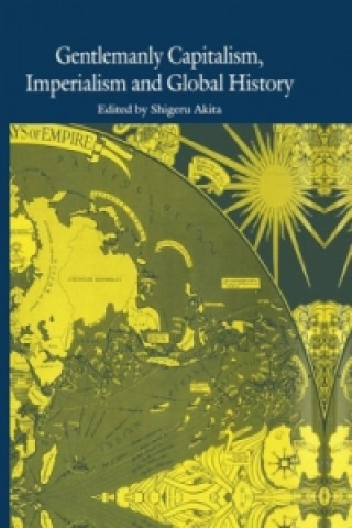 Kniha Gentlemanly Capitalism, Imperialism and Global History Shigeru Akita