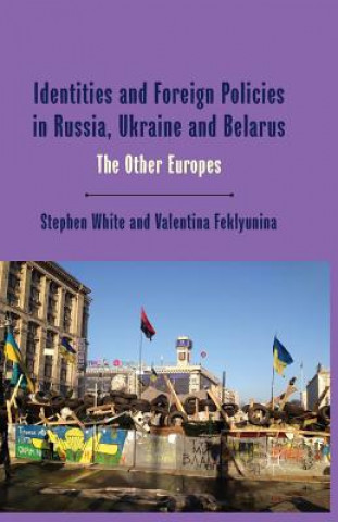 Kniha Identities and Foreign Policies in Russia, Ukraine and Belarus Stephen White