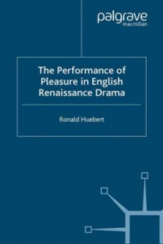 Carte Performance of Pleasure in English Renaissance Drama R. Huebert