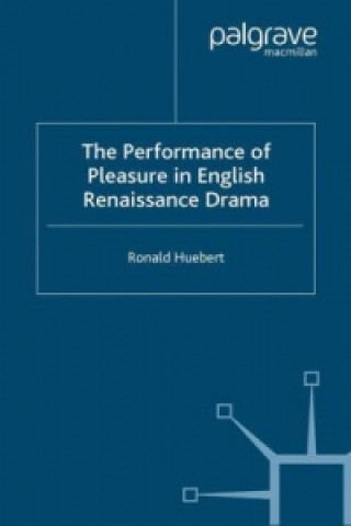 Book Performance of Pleasure in English Renaissance Drama R. Huebert