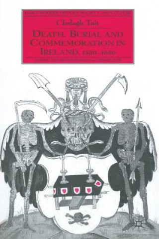 Könyv Death, Burial and Commemoration in Ireland, 1550-1650 C. Tait