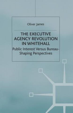 Könyv Executive Agency Revolution in Whitehall Oliver James