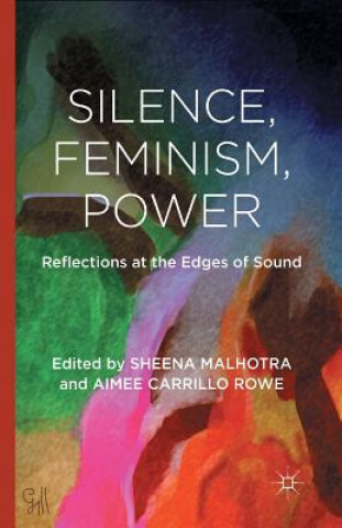 Knjiga Silence, Feminism, Power Aimee Carillo Rowe