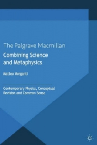 Kniha Combining Science and Metaphysics Matteo Morganti