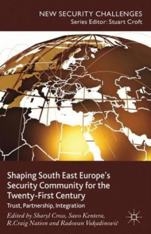 Könyv Shaping South East Europe's Security Community for the Twenty-First Century S. Cross