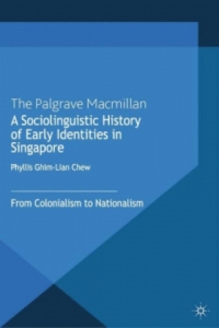 Kniha Sociolinguistic History of Early Identities in Singapore Phyllis Ghim Lian Chew