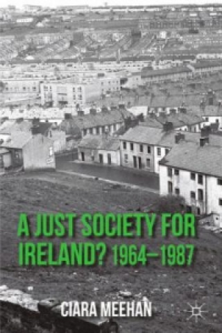 Carte Just Society for Ireland? 1964-1987 Ciara Meehan