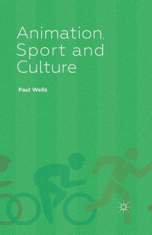 Knjiga Animation, Sport and Culture P. Wells