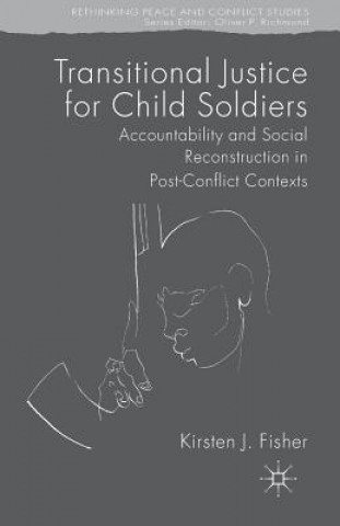 Carte Transitional Justice for Child Soldiers Kirsten Fisher