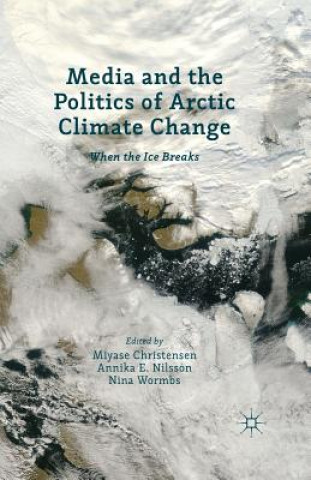 Knjiga Media and the Politics of Arctic Climate Change Miyase Christensen