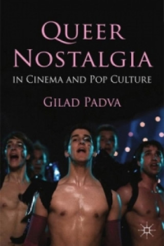 Knjiga Queer Nostalgia in Cinema and Pop Culture Gilad Padva