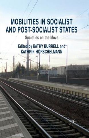 Kniha Mobilities in Socialist and Post-Socialist States K. Burrell