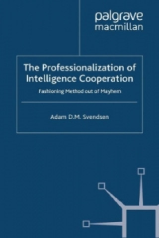 Carte Professionalization of Intelligence Cooperation Adam D. M. Svendsen