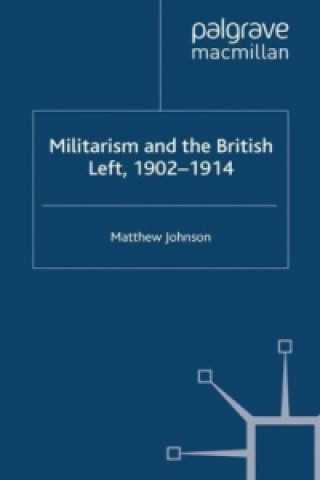 Carte Militarism and the British Left, 1902-1914 M. Johnson