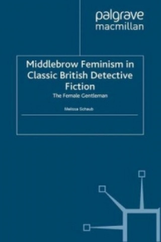 Książka Middlebrow Feminism in Classic British Detective Fiction Melissa Schaub