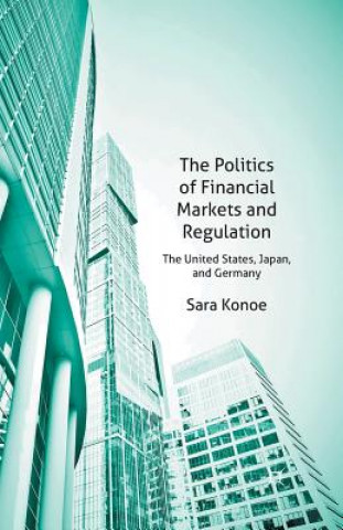 Kniha Politics of Financial Markets and Regulation Sara Konoe