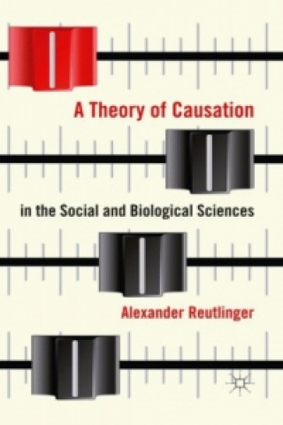 Kniha Theory of Causation in the Social and Biological Sciences Alexander Reutlinger