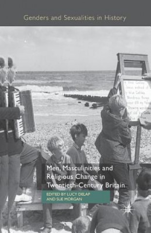 Buch Men, Masculinities and Religious Change in Twentieth-Century Britain L. Delap