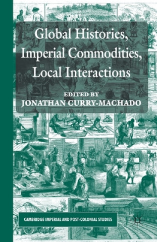 Knjiga Global Histories, Imperial Commodities, Local Interactions Jonathan Curry-Machado