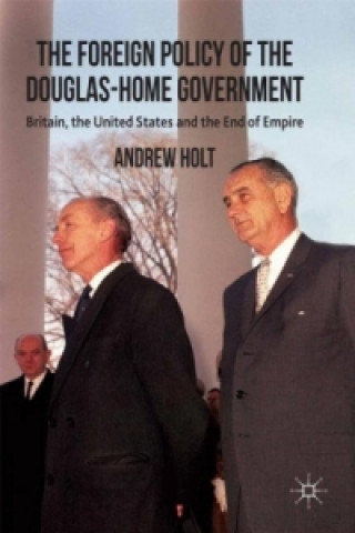 Kniha Foreign Policy of the Douglas-Home Government Andrew Holt