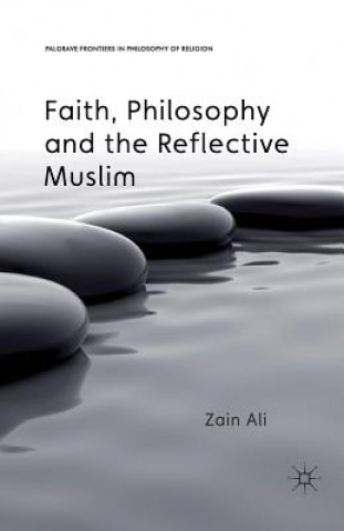 Könyv Faith, Philosophy and the Reflective Muslim Zain Ali