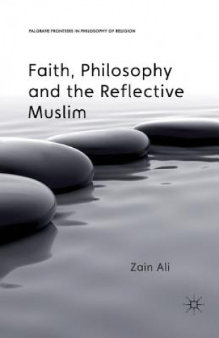 Kniha Faith, Philosophy and the Reflective Muslim Zain Ali