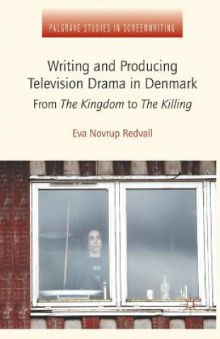 Książka Writing and Producing Television Drama in Denmark Eva Novrup Redvall