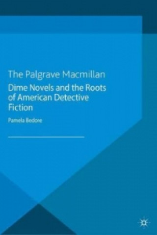 Carte Dime Novels and the Roots of American Detective Fiction Pamela Bedore