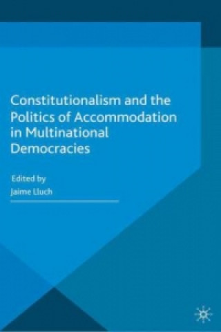 Książka Constitutionalism and the Politics of Accommodation in Multinational Democracies Jaime Lluch