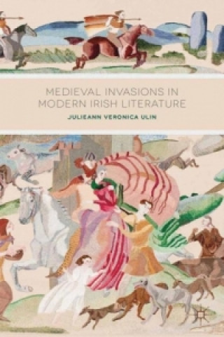 Kniha Medieval Invasions in Modern Irish Literature Julieann Veronica Ulin