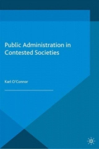 Kniha Public Administration in Contested Societies Karl O'Connor