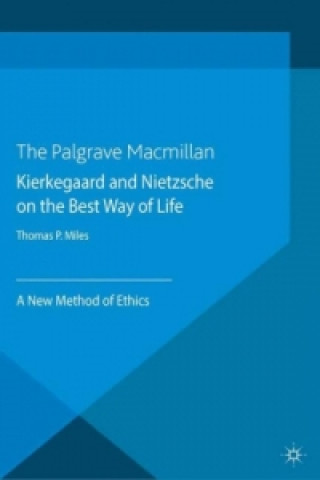 Kniha Kierkegaard and Nietzsche on the Best Way of Life Thomas P. Miles