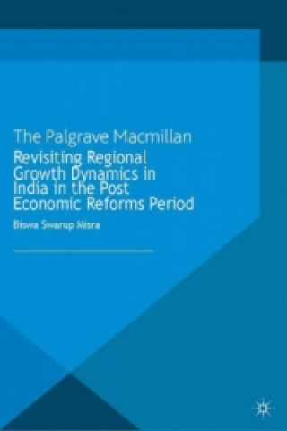 Buch Revisiting Regional Growth Dynamics in India in the Post Economic Reforms Period B. Misra