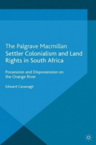 Kniha Settler Colonialism and Land Rights in South Africa Edward Cavanagh