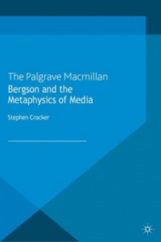 Könyv Bergson and the Metaphysics of Media S. Crocker